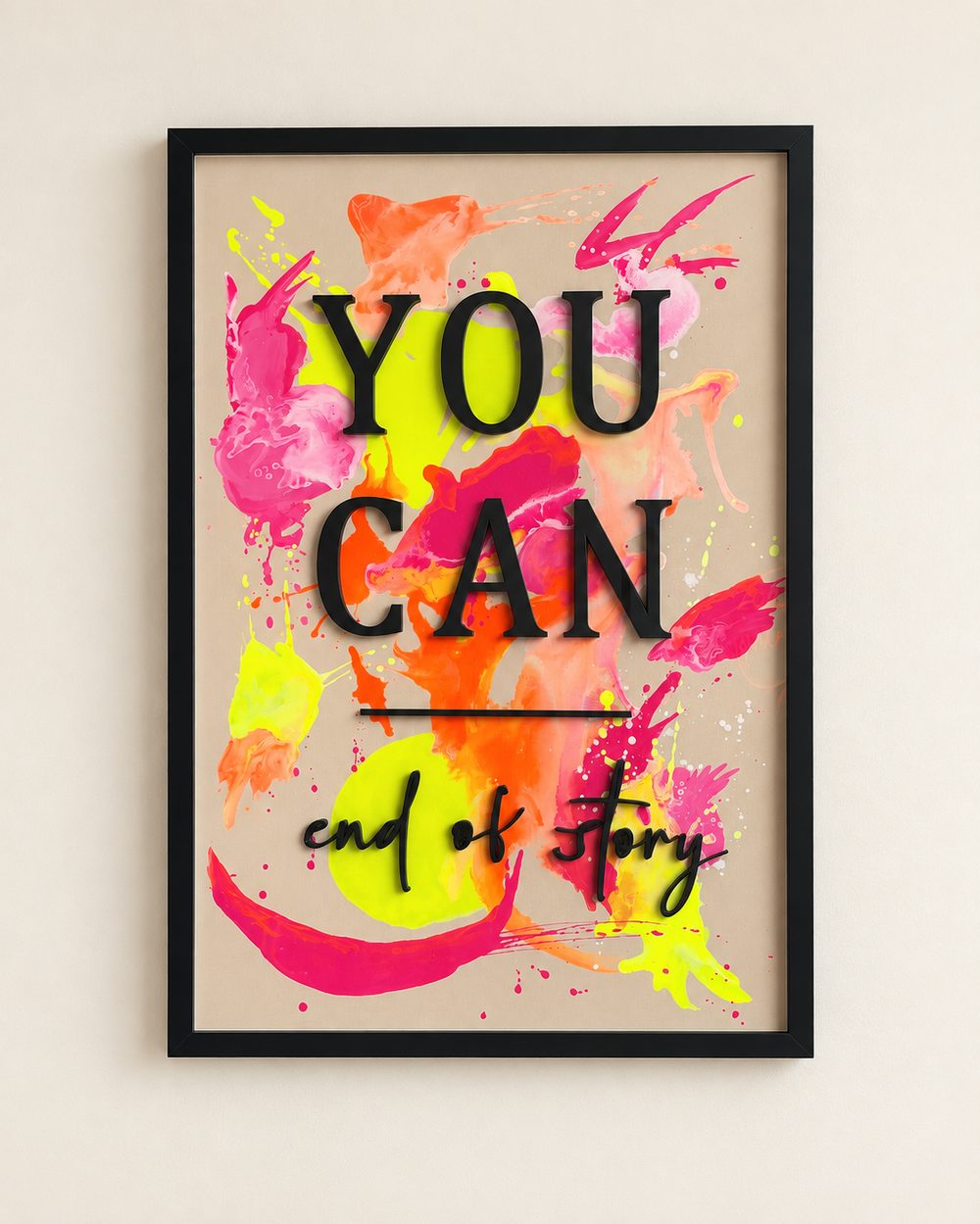 Handgemaltes Acrylbild in Neonfarben mit plastischem Schriftzug "You can — end of story" im schwarzen Rahmen